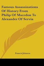 Famous Assassinations Of History From Philip Of Macedon To Alexander Of Servia