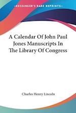 A Calendar Of John Paul Jones Manuscripts In The Library Of Congress
