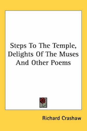 Steps To The Temple, Delights Of The Muses And Other Poems