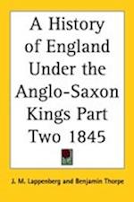A History of England Under the Anglo-Saxon Kings Part Two 1845