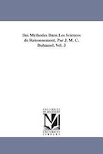 Des Methodes Dans Les Sciences de Raisonnement, Par J. M. C. Duhamel. Vol. 3