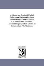 In Memoriam Dominici Chelini. Collectanea Mathematica Nunc Primum Edita Cura Et Studio L. Cremona Et E. Beltrami. Accessit Imago Ejusdem Chelini Et Te