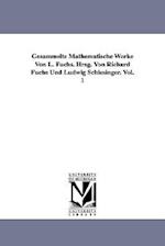 Gesammelte Mathematische Werke Von L. Fuchs. Hrsg. Von Richard Fuchs Und Ludwig Schlesinger. Vol. 1