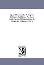 Opere Matematiche Di Eugenio Beltrami. Pubblicate Per Cura Della Facoltà Di Scienze Della R. Università Di Roma ...Vol. 4 