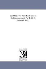 Des Méthodes Dans Les Sciences De Raisonnement, Par J. M. C. Duhamel. Vol. 1 