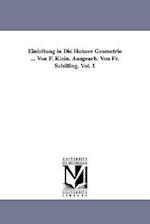 Einleitung in Die Höhere Geometrie ... Von F. Klein. Ausgearb. Von Fr. Schilling. Vol. 1