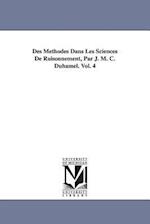 Des Méthodes Dans Les Sciences De Raisonnement, Par J. M. C. Duhamel. Vol. 4 