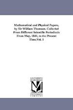 Mathematical and Physical Papers, by Sir William Thomson. Collected from Different Scientific Periodicals from May, 1841, to the Present Time.Vol. 1