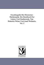 Encyklopädie Der Elementar-Mathematik. Ein Handbuch Für Lehrer Und Studierende. Von Heinrich Weber Und Josef Wellstein. Vol. 3