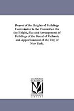 Report of the Heights of Buildings Commission to the Committee on the Height, Size and Arrangement of Buildings of the Board of Estimate and Apportion