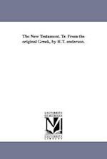 The New Testament. Tr. from the Original Greek, by H.T. Anderson.