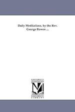 Daily Meditations. by the REV. George Bowen ...