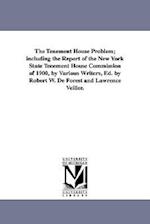 The Tenement House Problem; Including the Report of the New York State Tenement House Commission of 1900, by Various Writers, Ed. by Robert W. de Fore