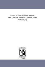 Letter to Hon. William Nelson, M.C., on Mr. Webster's Speech, from William Jay.