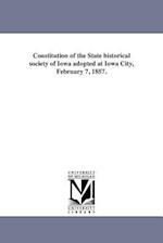 Constitution of the State Historical Society of Iowa Adopted at Iowa City, February 7, 1857.