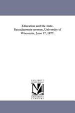 Education and the State. Baccalaureate Sermon, University of Wisconsin, June 17, 1877.