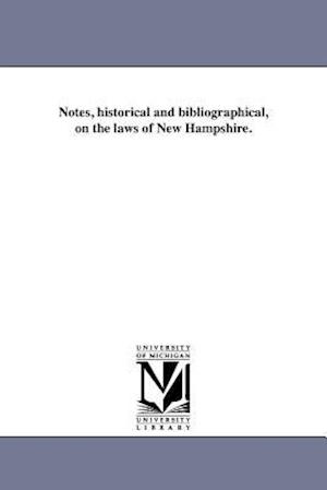 Notes, Historical and Bibliographical, on the Laws of New Hampshire.