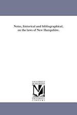 Notes, Historical and Bibliographical, on the Laws of New Hampshire.
