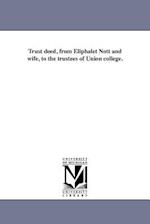 Trust Deed, from Eliphalet Nott and Wife, to the Trustees of Union College.