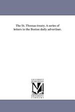 The St. Thomas Treaty. a Series of Letters to the Boston Daily Advertiser.