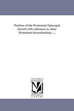 Position of the Protestant Episcopal Church with Reference to Other Protestant Denominations. ...