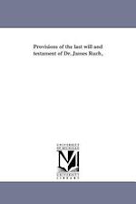 Provisions of the Last Will and Testament of Dr. James Ruch,
