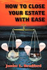 HOW TO CLOSE YOUR ESTATE WITH EASE