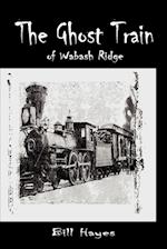 The Ghost Train of Wabash Ridge