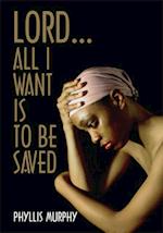 Lord, All I Want Is to Be Saved