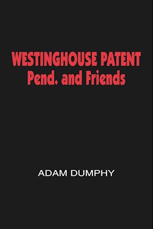 Westinghouse Patent Pend. and Friends