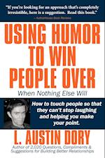 Using Humor to Win People Over When Nothing Else Will