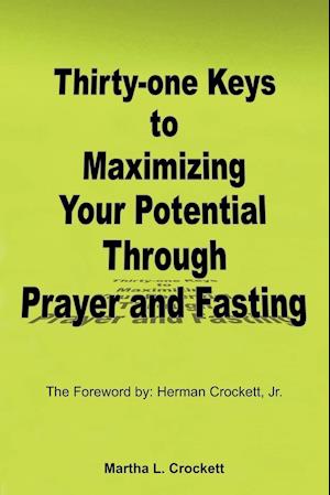 Thirty-One Keys to Maximizing Your Potential Through Prayer and Fasting