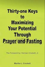 Thirty-One Keys to Maximizing Your Potential Through Prayer and Fasting