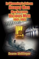 In Wyoming's Prison Hungry Men May Become Vicious Men 1901-1981