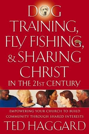 Dog Training, Fly Fishing, and Sharing Christ in the 21st Century