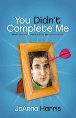 You Didn't Complete Me