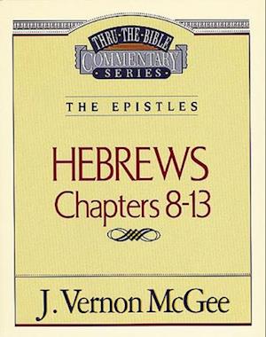 Thru the Bible Vol. 52: The Epistles (Hebrews 8-13)