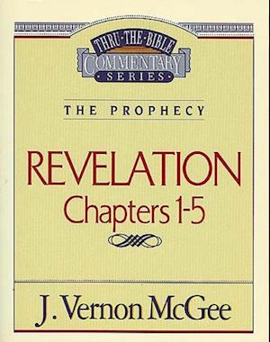 Thru the Bible Vol. 58: The Prophecy (Revelation 1-5)