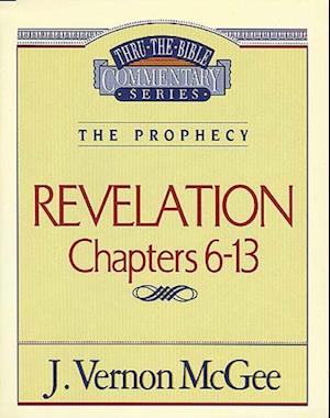 Thru the Bible Vol. 59: The Prophecy (Revelation 6-13)