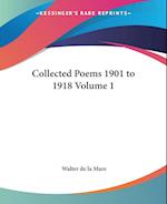 Collected Poems 1901 to 1918 Volume 1