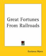 Great Fortunes From Railroads