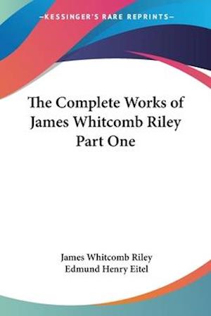 The Complete Works of James Whitcomb Riley Part One