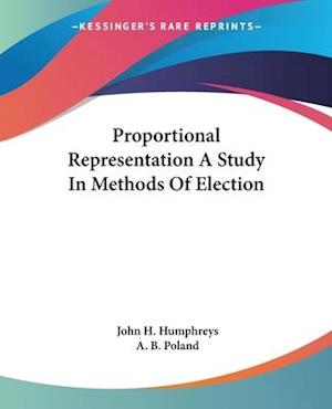 Proportional Representation A Study In Methods Of Election