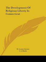 The Development Of Religious Liberty In Connecticut