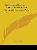 The German Classics Of The Nineteenth And Twentieth Centuries, Vol. IV