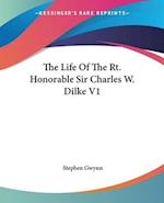 The Life Of The Rt. Honorable Sir Charles W. Dilke V1