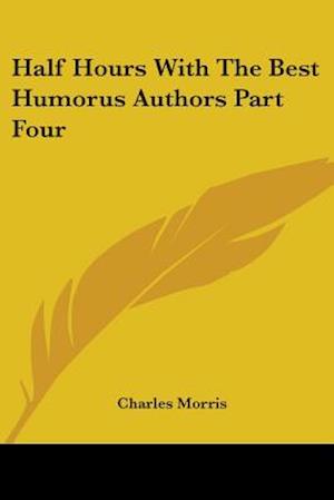 Half Hours With The Best Humorus Authors Part Four