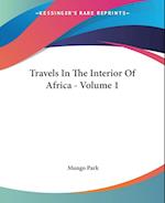Travels In The Interior Of Africa - Volume 1