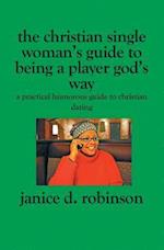 The Christian Single Woman's Guide to Being a Player God's Way