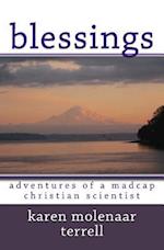 Blessings:: Adventures of a Madcap Christian Scientist 